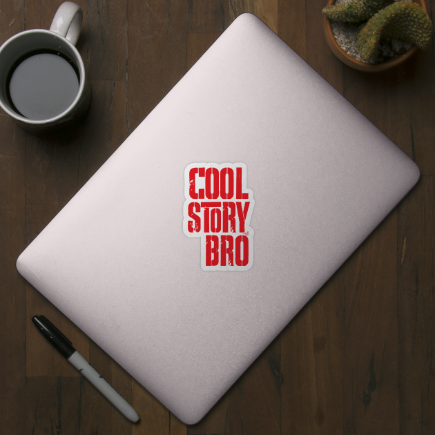 COOL STORY BRO by Tai's Tees by TaizTeez